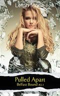 Pulled Apart: Belfast Bound #2.1 by Leigh Stone