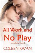 All Work and No Play (Serendipity #2) by Coleen Kwan