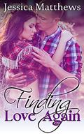 Finding Love Again  (A Clean Country Romance) by Jessica Matthews