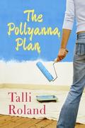 The Pollyanna Plan by Talli Roland