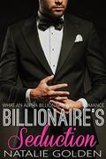Billionaire's Seduction (WHAT AN ALPHA BILLIONAIRE WANTS - ROMANCE BOOK #2) by Natalie Golden
