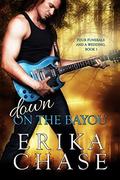 Down on the Bayou (Four Funerals and a Wedding #1) by Erika Chase