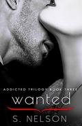 Wanted (Addicted Trilogy #3) by S. Nelson
