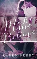 Make Me Believe (Believe #1) by Karen Ferry