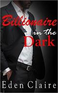 Billionaire in the Dark by Eden Claire