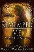 Remember Me: A Mystic Novel (Mystic Series #1) by Maggie Mae Gallagher