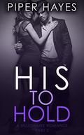 His to Hold: A Billionaire Romance by Piper Hayes