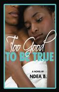 Too Good To Be True  (Love Lies and Consequences) by Ndea B