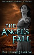The Angel's Fall (The Fay Morgan Chronicles #6) by Katherine Sparrow