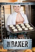 The Baker (Workplace Encounters #6) by Serena Yates