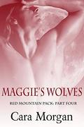Maggie's Wolves, Part Four: A BBW Shifter Romance (Red Mountain Pack #4) by Cara Morgan