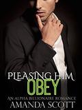 OBEY  (Pleasing Him, Book Two)  (An Alpha Billionaire Romance) by Amanda Scott
