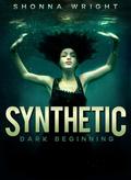 Synthetic: Dark Beginning by Shonna Wright
