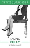Taking Polly : A Secretary's Sensual Encounter with Her Boss (Office Surrender #4) by Ruby Harper