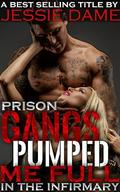 Prison Gangs Pumped Me Full in the Infirmary: Rough Aggressive Prisoners Take What They Want by Jessie Dame