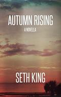 Autumn Rising: A Summer Remains Novella by Seth King