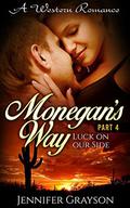 Monegan's Way: Part 4 - Luck on our Side (Monegan's Way #4) by jennifer grayson