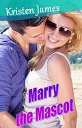 Marry the Mascot by Kristen James