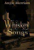 Whiskey Songs by Angie Merriam