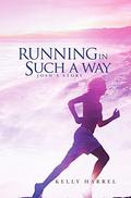 Running in Such a Way: Josh's Story by Kelly Harrel