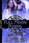 Full Moon Rising: Part Five (Full Moon Rising #5) by Amy Green