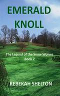 Emerald Knoll (The Legend of the Snow Wolves #2) by Rebekah Shelton