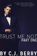 Trust Me Not - Part One: (Trust Me Not #1) by C.J. Berry