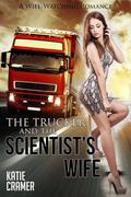 The Trucker and the Scientist's Wife: A Wife Watching Romance by Katie Cramer