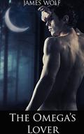 The Omega's Lover:  (A Gay Shifter Mpreg Paranormal Romance) by James Wolf