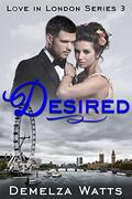 Desired: Love in London Series 3: New Adult Romance by Demelza Watts