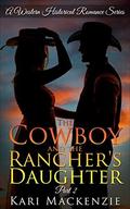 The Cowboy and the Rancher's Daughter #2 (The Cowboy and the Rancher's Daughter #2) by Kari Mackenzie
