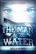 The Man in the Water (Deep Down #1) by Bella Jeynes