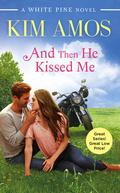And Then He Kissed Me (White Pine #2) by Kim Amos