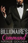 Billionaire's Command (WHAT AN ALPHA BILLIONAIRE WANTS ROMANCE #7) by Natalie Golden