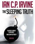 The Sleeping Truth : A Romantic Medical Thriller - BOOK ONE: Free Ebook by Ian C.P. Irvine