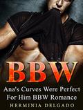 BBW: Ana's Curves Were Perfect For Him by Herminia Delgado