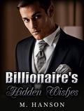 BILLIONAIRE: Billionaire's Hidden Wishes  (Romance, A Dark New Adult Billionaire Romance, Billionaire)  (Romance, Contemporary Romance, Untamed Billionaire Standalone) by M. Hanson