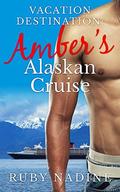 Amber's Alaskan Cruise: BBW & Billionaire (Vacation Destination #4) by Ruby Nadine