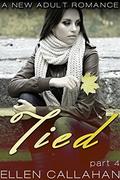 Tied - Part Four  (The Tied Series) by Ellen Callahan