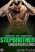 Stepbrother Underground: Forbidden. Raw. Dangerous. by Jamie Fuchs