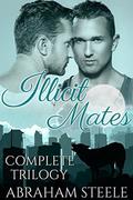 Illicit Mates: The Complete Trilogy by Abraham Steele