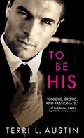 To Be His (Beauty and the Brit #1.5) by Terri L. Austin