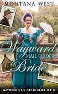 Wayward Mail Order Bride  (Wayward Mail Order Brides Series  (Christian Mail Order Brides) Book 1) by Sky Holt