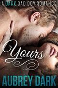 Yours (Dark Romance #3) by Aubrey Dark