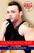Holding Huck's Heart: Holding Huck's Heart (Marco's MMA Boys #3) by Chelly Peeler