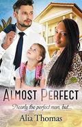 Almost Perfect: A BWWM Billionaire Single Parent Romance by Alia Thomas