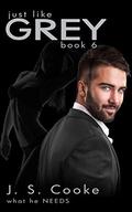 Just Like Grey 6: What He Needs by Harper Whitmore