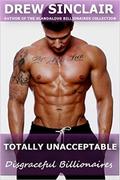 Totally Unacceptable (Disgraceful Billionaires #3) by Drew Sinclair