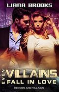 Even Villains Fall In Love: Heroes and Villains Book 1 by Liana Brooks