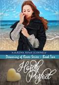 Hardly Perfect (Dreaming of Roses #2) by Martha Rowe Sconnely